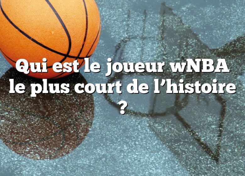 Qui est le joueur wNBA le plus court de l’histoire ?