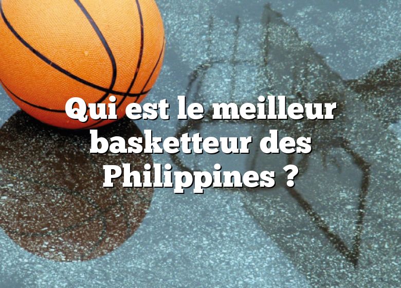 Qui est le meilleur basketteur des Philippines ?