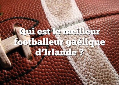 Qui est le meilleur footballeur gaélique d’Irlande ?