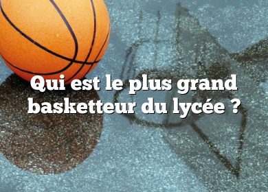 Qui est le plus grand basketteur du lycée ?