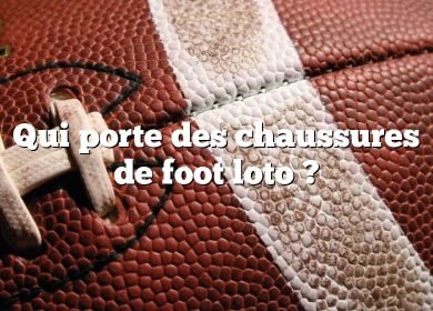 Qui porte des chaussures de foot loto ?