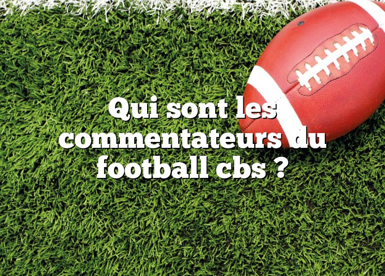 Qui sont les commentateurs du football cbs ?