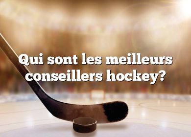 Qui sont les meilleurs conseillers hockey?