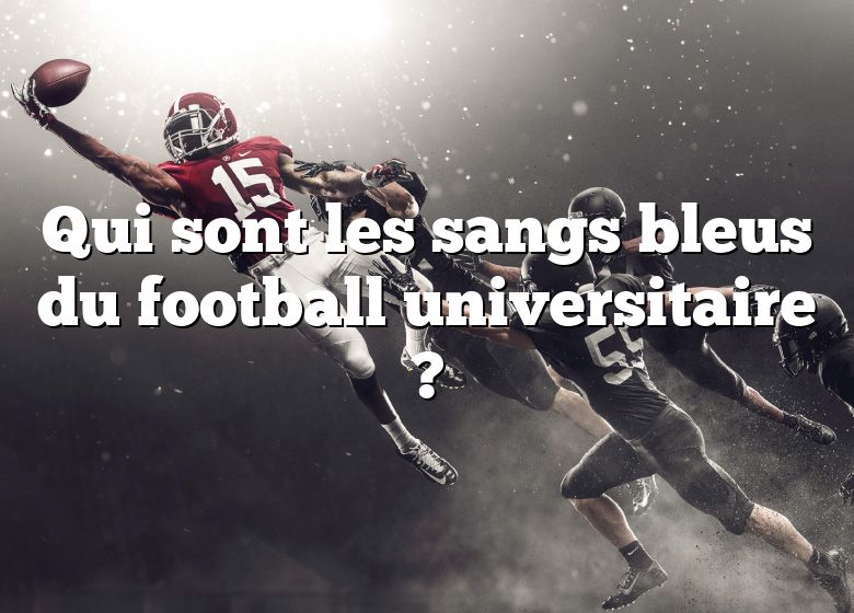 Qui sont les sangs bleus du football universitaire ?