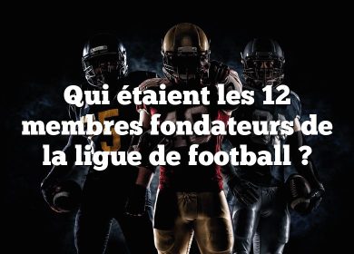 Qui étaient les 12 membres fondateurs de la ligue de football ?