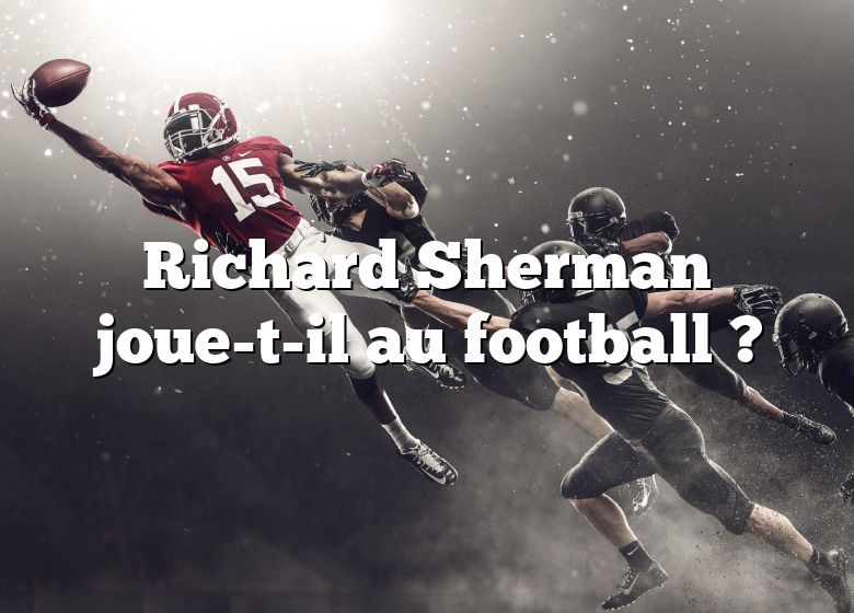 Richard Sherman joue-t-il au football ?