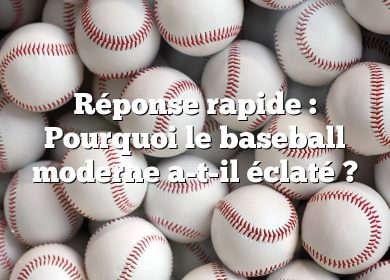 Réponse rapide : Pourquoi le baseball moderne a-t-il éclaté ?