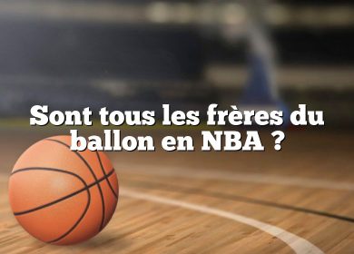 Sont tous les frères du ballon en NBA ?