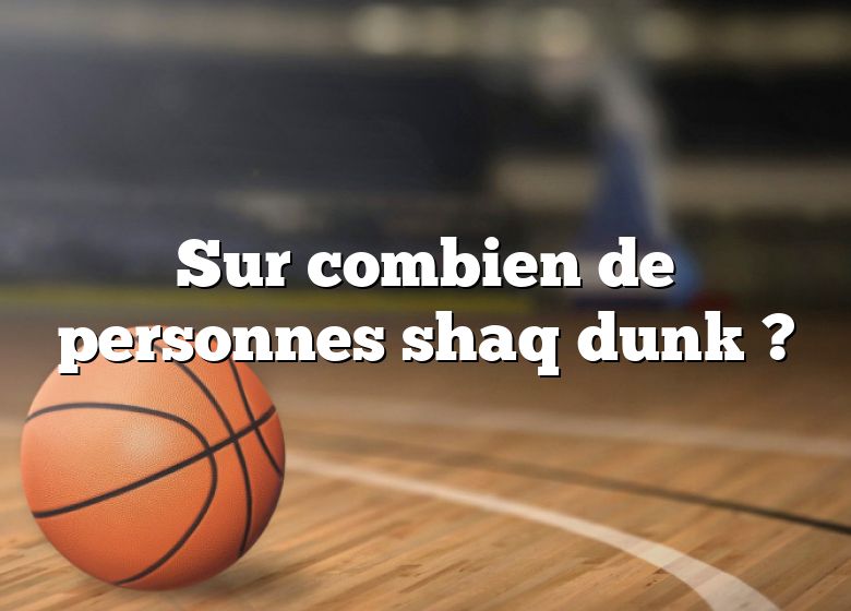 Sur combien de personnes shaq dunk ?