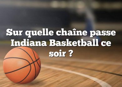 Sur quelle chaîne passe Indiana Basketball ce soir ?