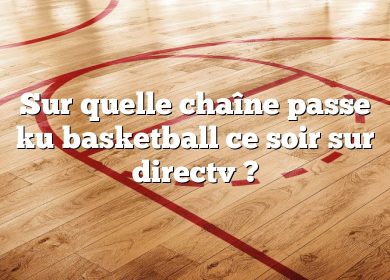 Sur quelle chaîne passe ku basketball ce soir sur directv ?