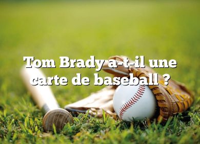 Tom Brady a-t-il une carte de baseball ?