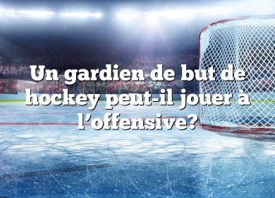 Un gardien de but de hockey peut-il jouer à l’offensive?