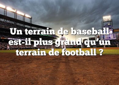 Un terrain de baseball est-il plus grand qu’un terrain de football ?