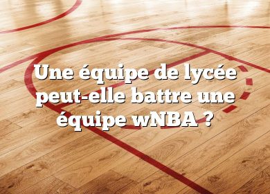 Une équipe de lycée peut-elle battre une équipe wNBA ?