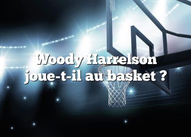 Woody Harrelson joue-t-il au basket ?