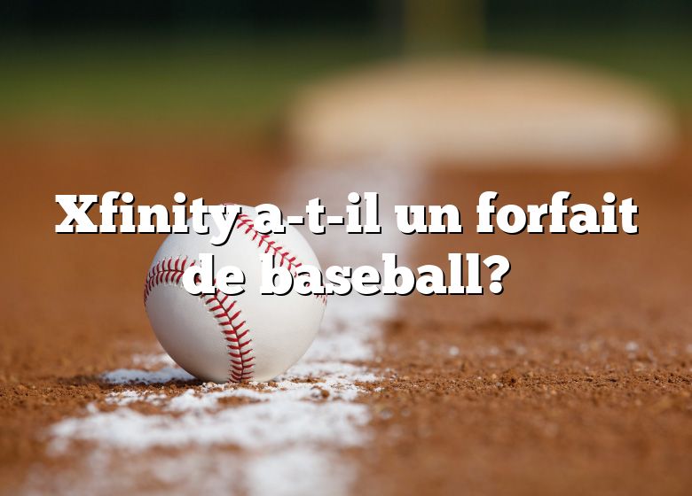 Xfinity a-t-il un forfait de baseball?