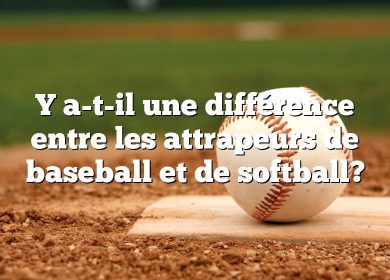 Y a-t-il une différence entre les attrapeurs de baseball et de softball?