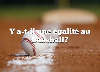 Y a-t-il une égalité au baseball?