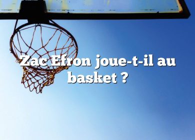 Zac Efron joue-t-il au basket ?